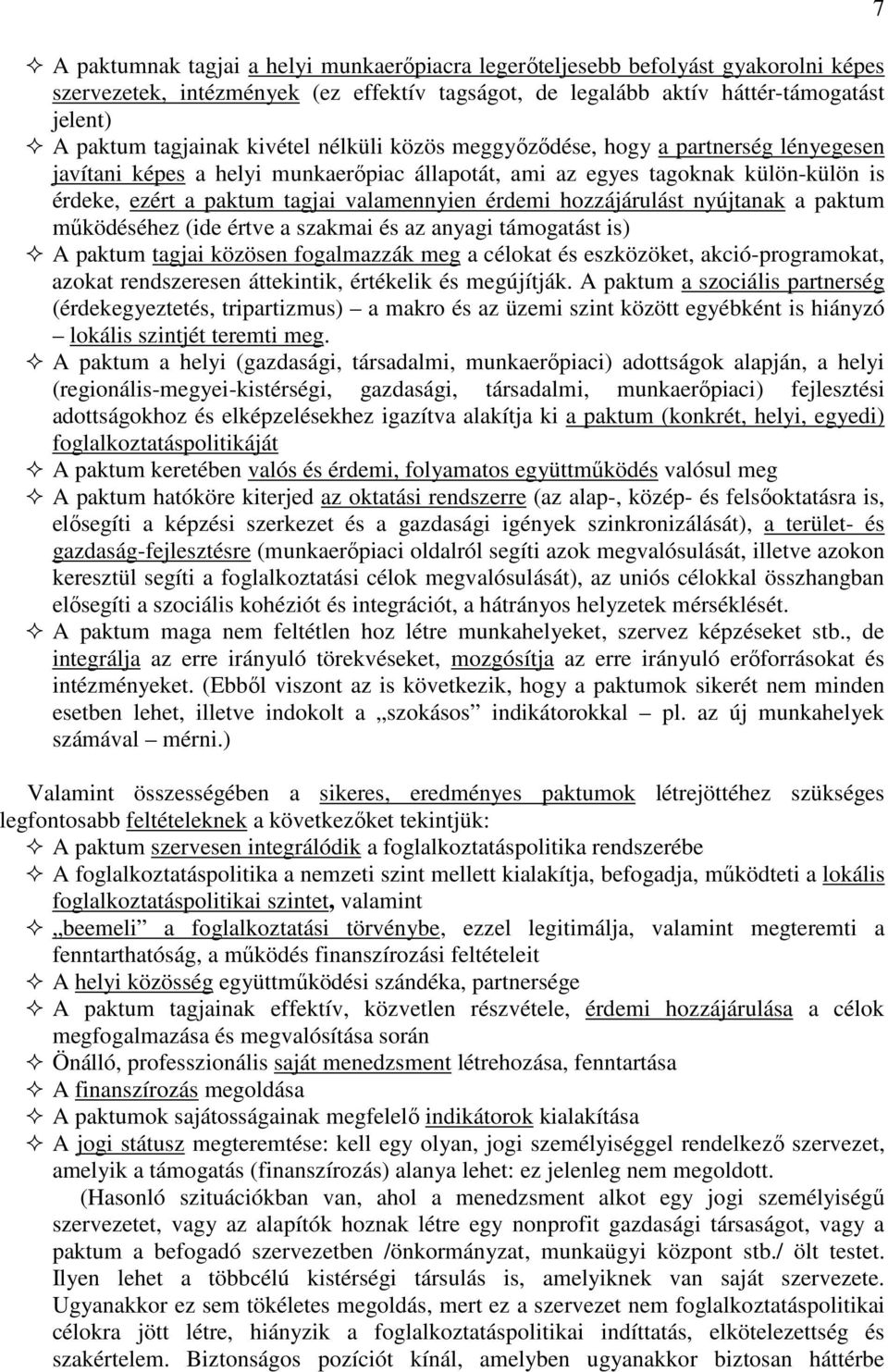 hozzájárulást nyújtanak a paktum mőködéséhez (ide értve a szakmai és az anyagi támogatást is) A paktum tagjai közösen fogalmazzák meg a célokat és eszközöket, akció-programokat, azokat rendszeresen