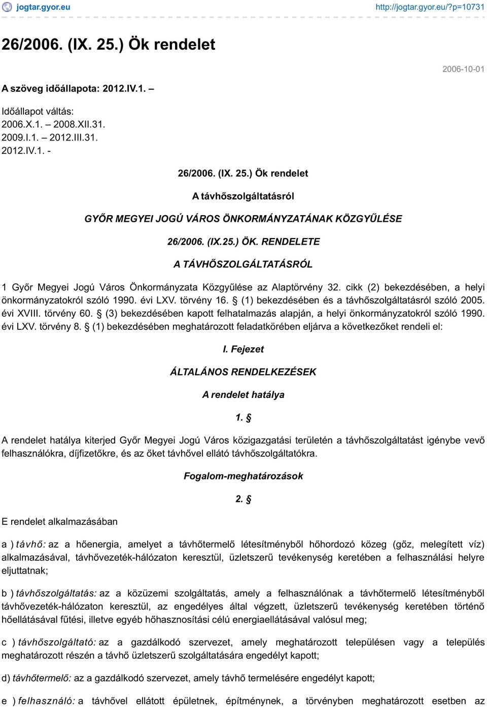 RENDELETE A TÁVHŐSZOLGÁLTATÁSRÓL 1 Győr Megyei Jogú Város Önkormányzata Közgyűlése az Alaptörvény 32. cikk (2) bekezdésében, a helyi önkormányzatokról szóló 1990. évi LXV. törvény 16.