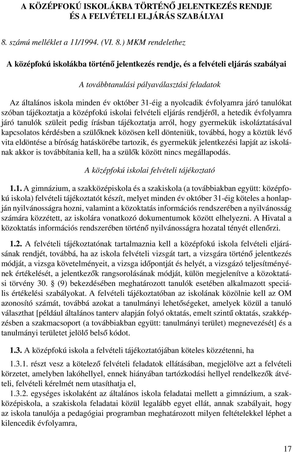 ) MKM rendelethez A középfokú iskolákba történő jelentkezés rendje, és a felvételi eljárás szabályai A továbbtanulási pályaválasztási feladatok Az általános iskola minden év október 31éig a nyolcadik