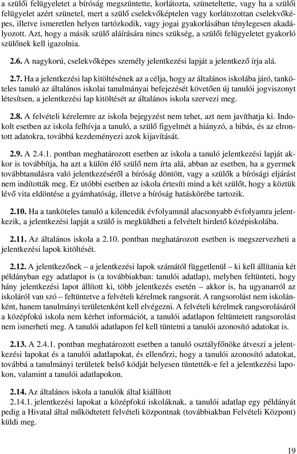 A nagykorú, cselekvőképes személy jelentkezési lapját a jelentkező írja alá. 2.7.