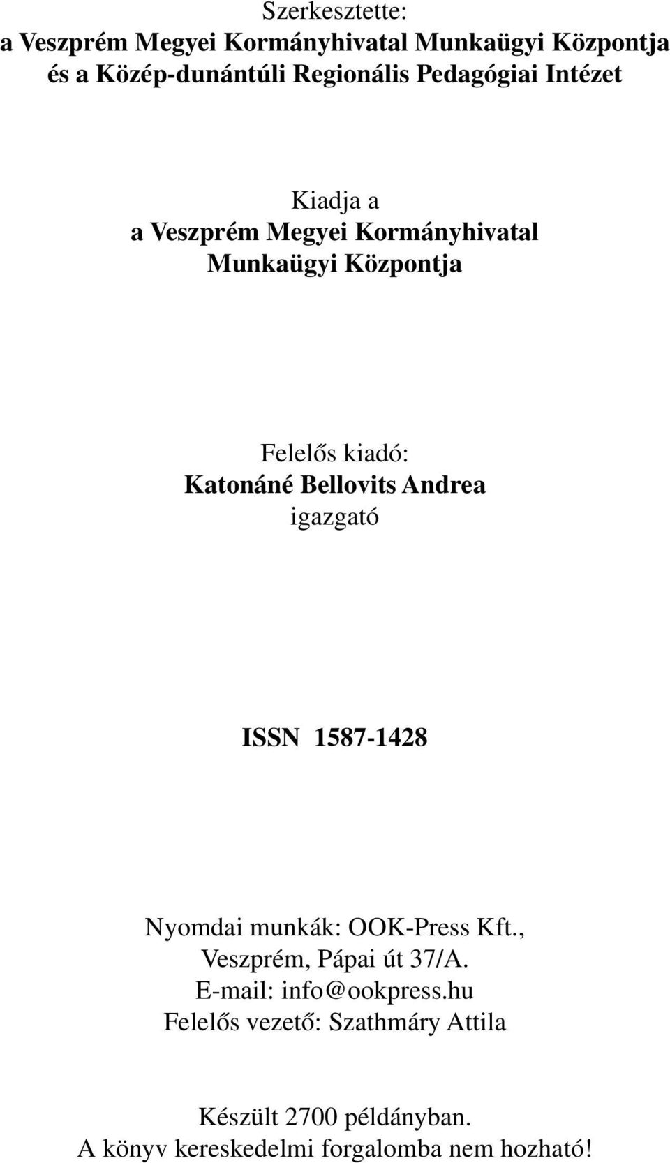 Bellovits Andrea igazgató ISSN 15871428 Nyomdai munkák: OOKPress Kft., Veszprém, Pápai út 37/A.