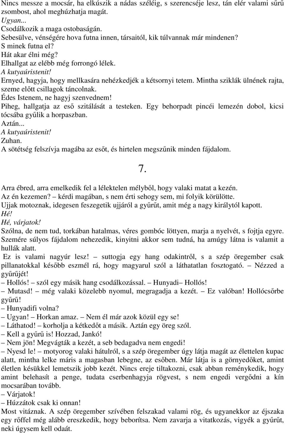 Ernyed, hagyja, hogy mellkasára nehézkedjék a kétsornyi tetem. Mintha sziklák ülnének rajta, szeme elıtt csillagok táncolnak. Édes Istenem, ne hagyj szenvednem!