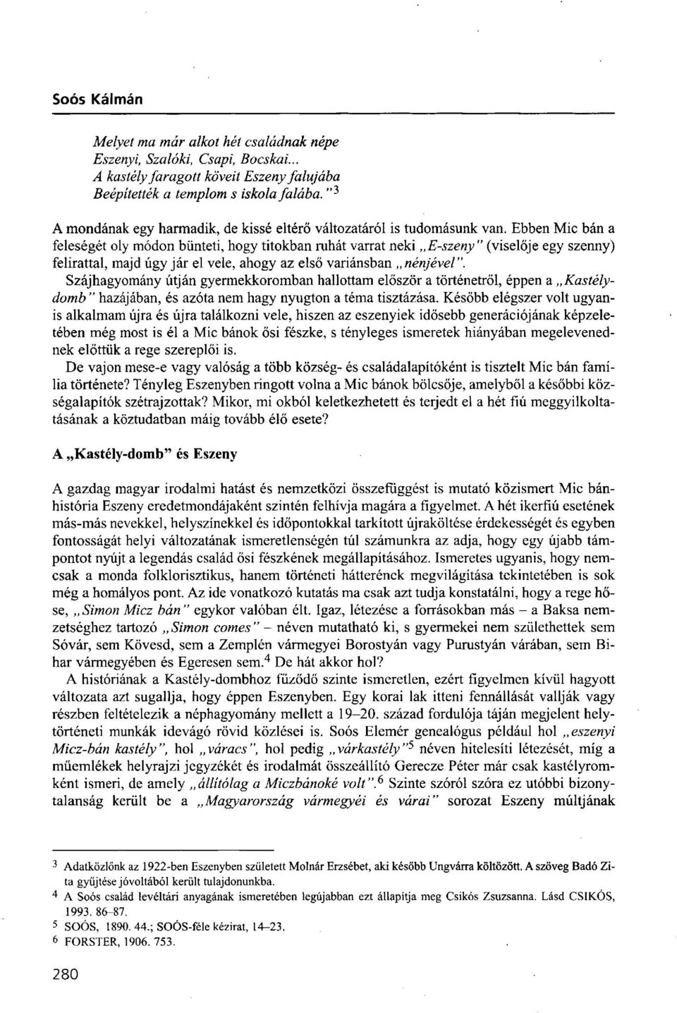 Ebben Mic bán a feleségét oly módon bünteti, hogy titokban ruhát varrat neki E-szeny" (viselője egy szenny) felirattal, majd úgy jár el vele, ahogy az első variánsban nénjével".