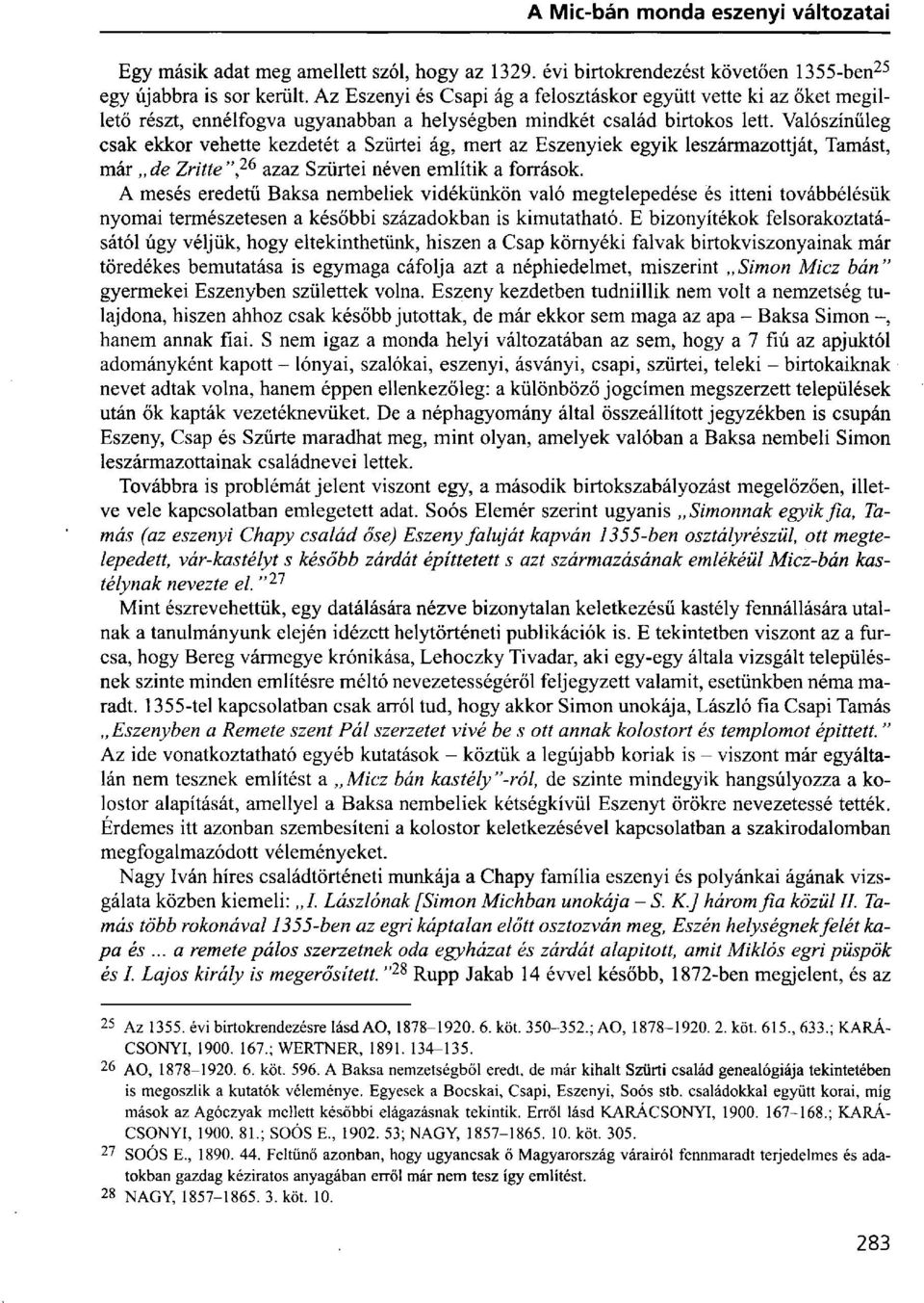 Valószínűleg csak ekkor vehette kezdetét a Szürtei ág, mert az Eszenyiek egyik leszármazottját, Tamást, már de Zritte ", 26 azaz Szürtei néven említik a források.