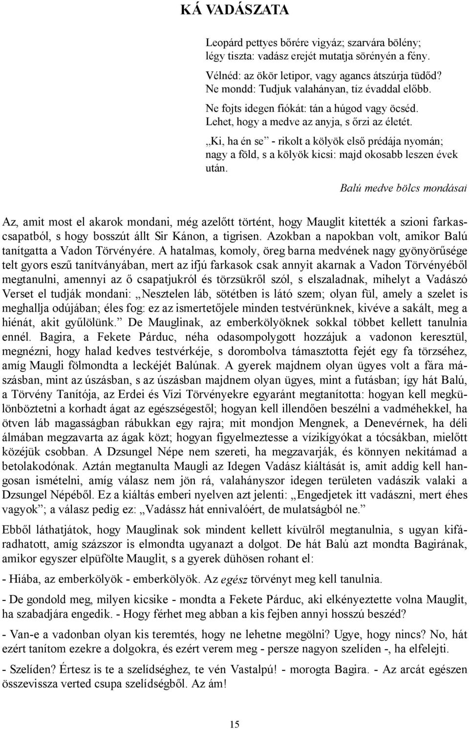 Ki, ha én se - rikolt a kölyök első prédája nyomán; nagy a föld, s a kölyök kicsi: majd okosabb leszen évek után.