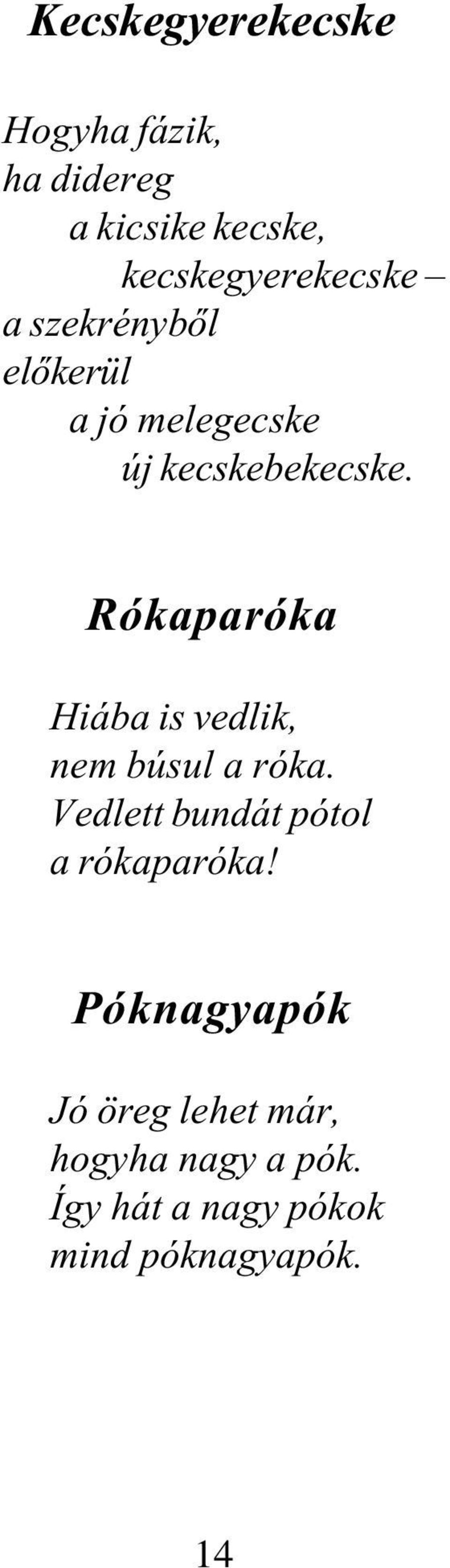 Rókaparóka Hiába is vedlik, nem búsul a róka.