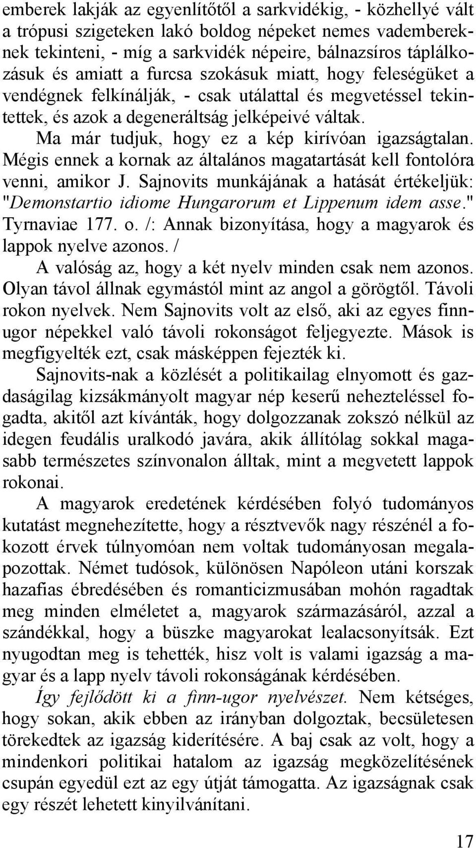 Ma már tudjuk, hogy ez a kép kirívóan igazságtalan. Mégis ennek a kornak az általános magatartását kell fontolóra venni, amikor J.