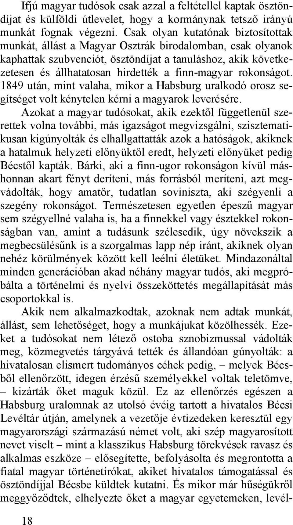 finn-magyar rokonságot. 1849 után, mint valaha, mikor a Habsburg uralkodó orosz segítséget volt kénytelen kérni a magyarok leverésére.
