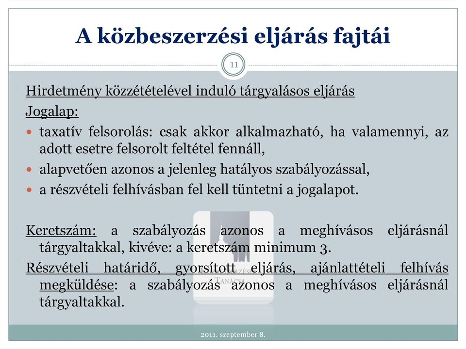 tüntetni a jogalapot. 11 Keretszám: a szabályozás azonos a meghívásos eljárásnál tárgyaltakkal, kivéve: a keretszám minimum 3.