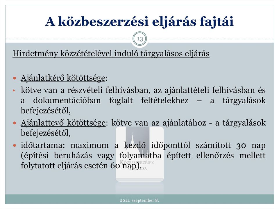 befejezésétől, Ajánlattevő kötöttsége: kötve van az ajánlatához - a tárgyalások befejezésétől, időtartama: