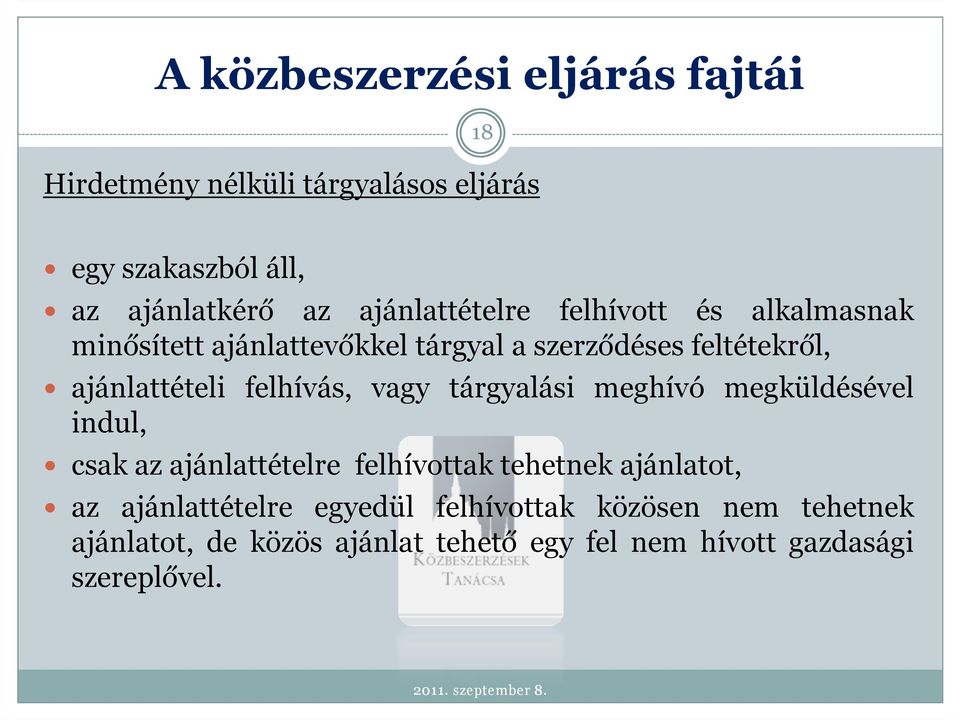 tárgyalási meghívó megküldésével indul, csak az ajánlattételre felhívottak tehetnek ajánlatot, az