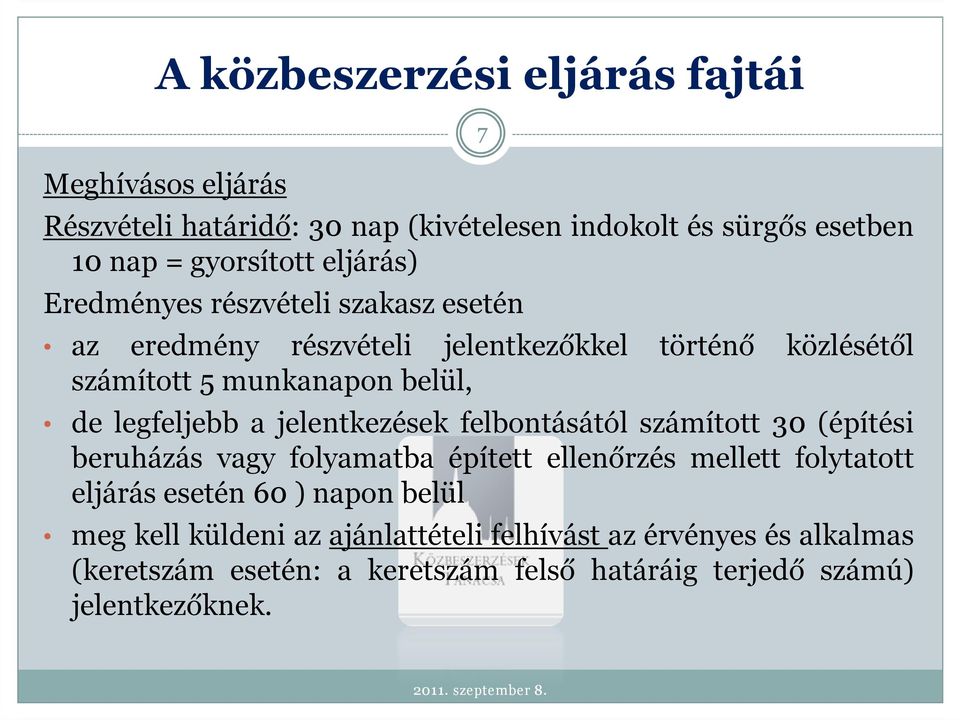 jelentkezések felbontásától számított 30 (építési beruházás vagy folyamatba épített ellenőrzés mellett folytatott eljárás esetén 60 )