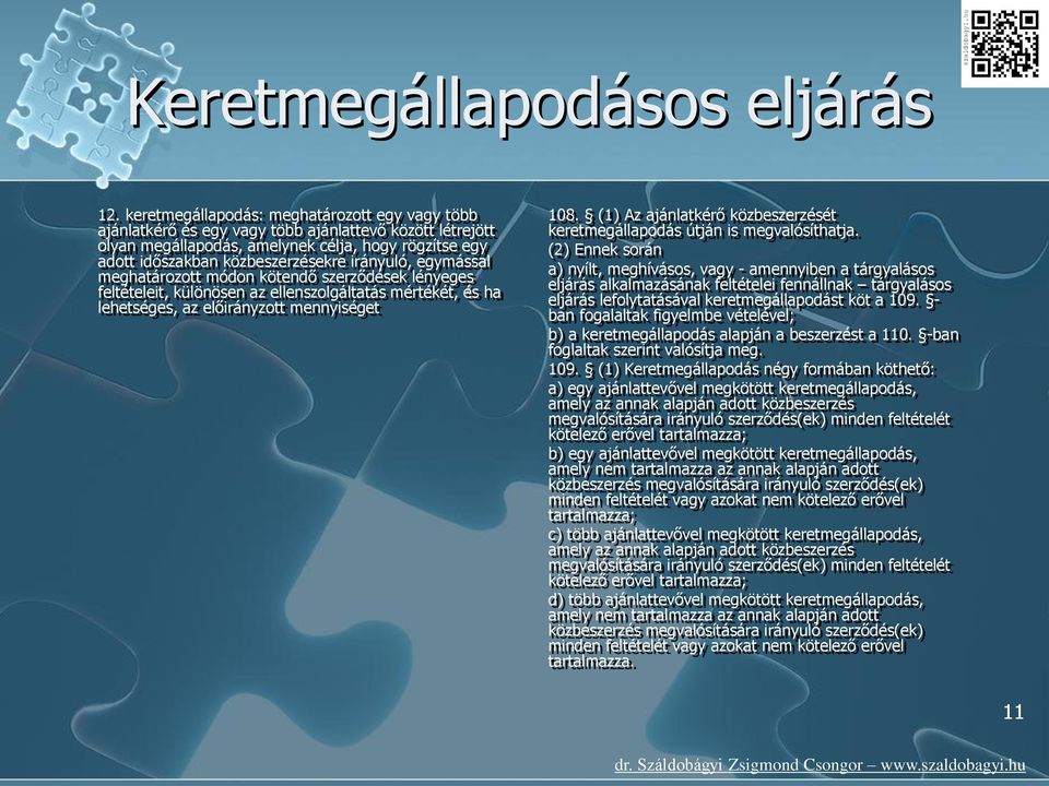 irányuló, egymással meghatározott módon kötendő szerződések lényeges feltételeit, különösen az ellenszolgáltatás mértékét, és ha lehetséges, az előirányzott mennyiséget 108.