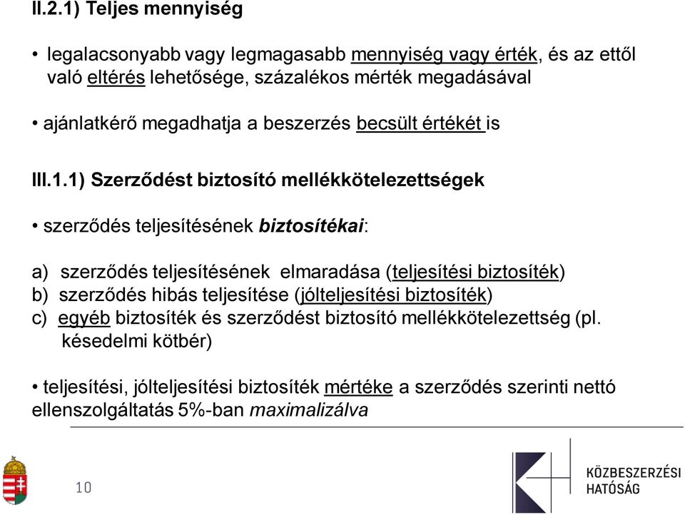 1) Szerződést biztosító mellékkötelezettségek szerződés teljesítésének biztosítékai: a) szerződés teljesítésének elmaradása (teljesítési biztosíték) b)