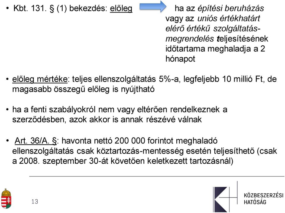 meghaladja a 2 hónapot előleg mértéke: teljes ellenszolgáltatás 5%-a, legfeljebb 10 millió Ft, de magasabb összegű előleg is nyújtható ha a