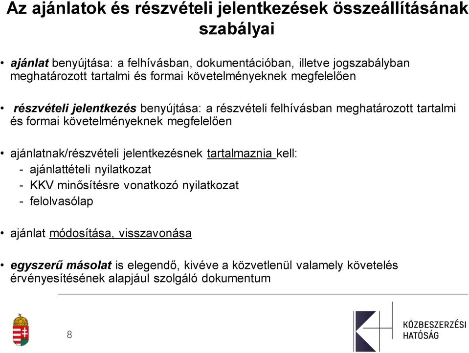 formai követelményeknek megfelelően ajánlatnak/részvételi jelentkezésnek tartalmaznia kell: - ajánlattételi nyilatkozat - KKV minősítésre vonatkozó