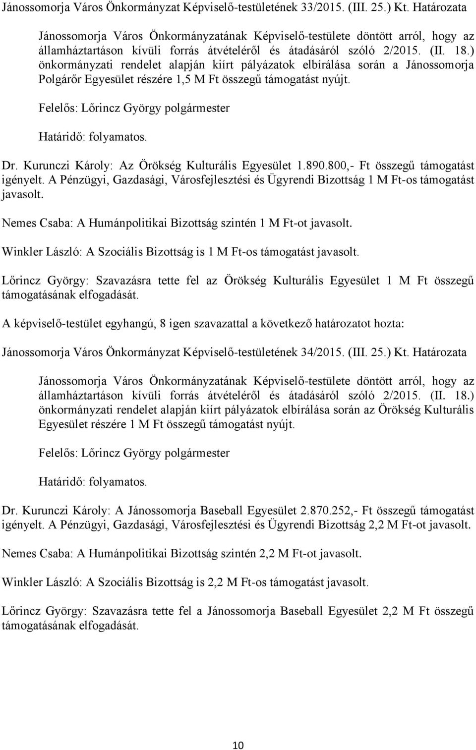 Kurunczi Károly: Az Örökség Kulturális Egyesület 1.890.800,- Ft összegű támogatást igényelt. A Pénzügyi, Gazdasági, Városfejlesztési és Ügyrendi Bizottság 1 M Ft-os támogatást javasolt.