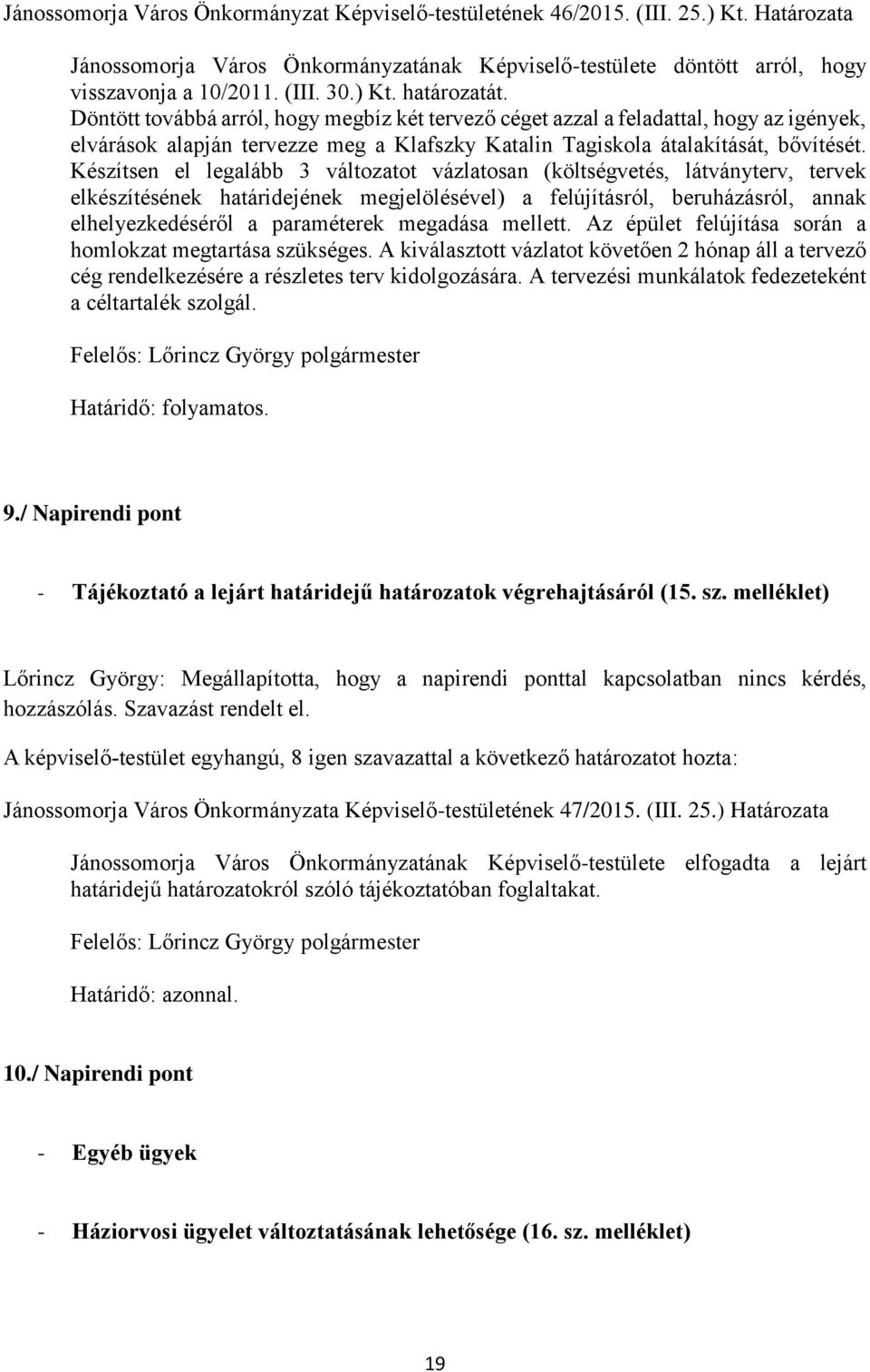 Készítsen el legalább 3 változatot vázlatosan (költségvetés, látványterv, tervek elkészítésének határidejének megjelölésével) a felújításról, beruházásról, annak elhelyezkedéséről a paraméterek