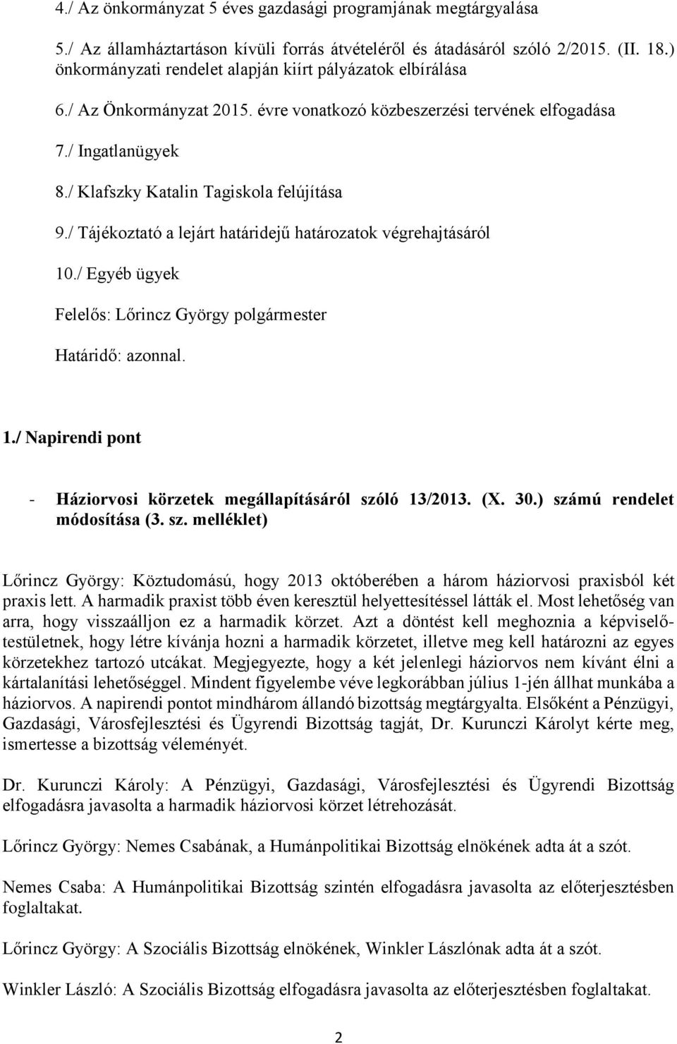 / Egyéb ügyek Határidő: azonnal. 1./ Napirendi pont - Háziorvosi körzetek megállapításáról szó