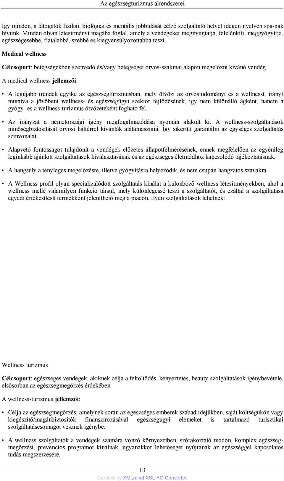 Medical wellness Célcsoport: betegségekben szenvedő és/vagy betegséget orvos-szakmai alapon megelőzni kívánó vendég.