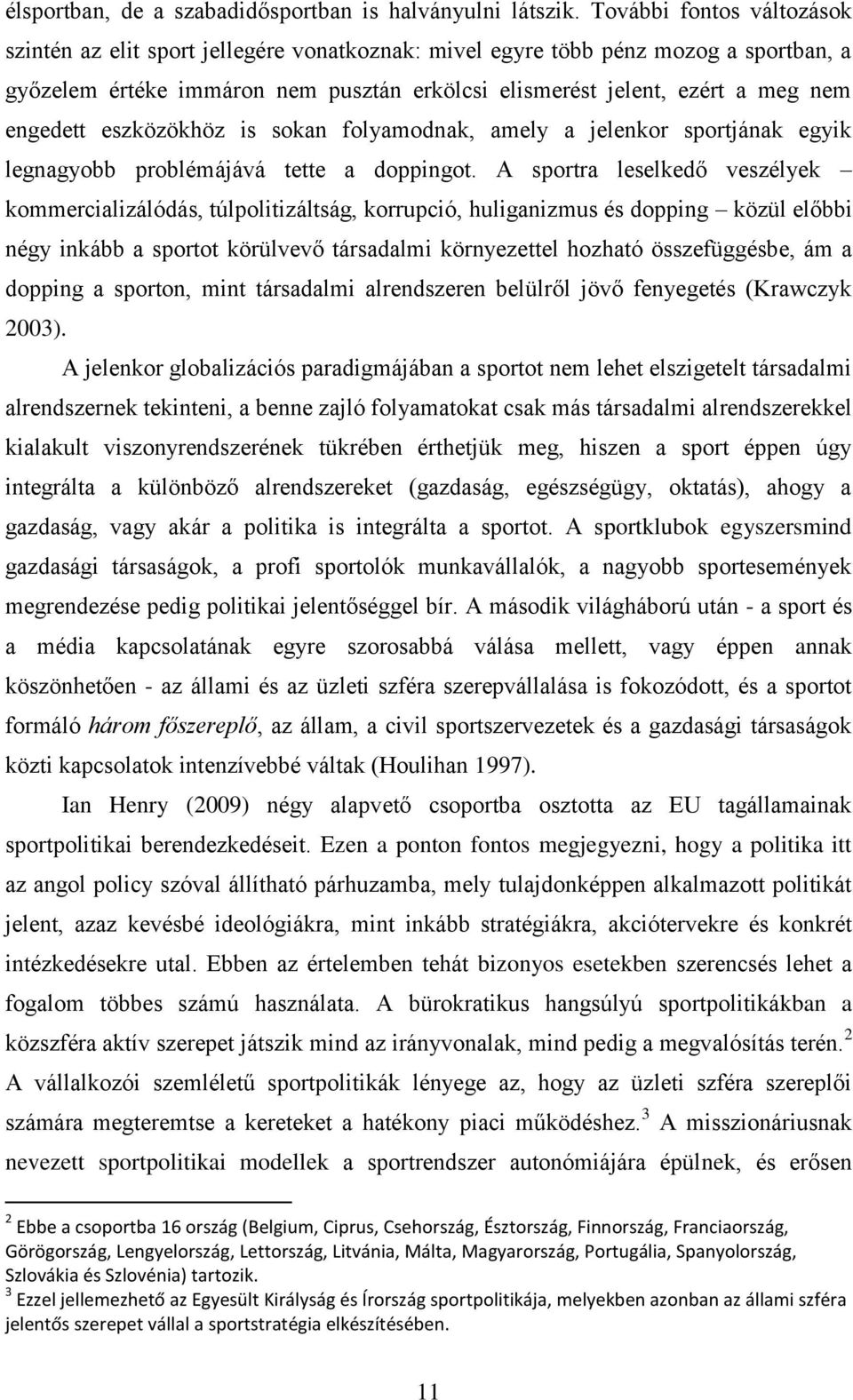 engedett eszközökhöz is sokan folyamodnak, amely a jelenkor sportjának egyik legnagyobb problémájává tette a doppingot.