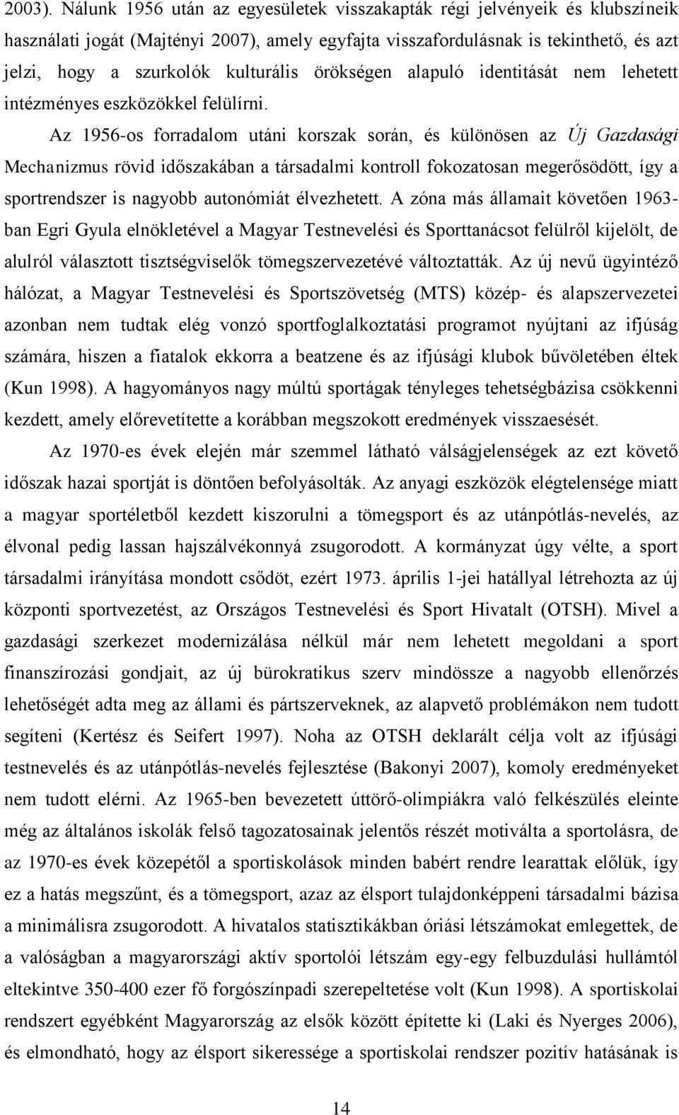 örökségen alapuló identitását nem lehetett intézményes eszközökkel felülírni.