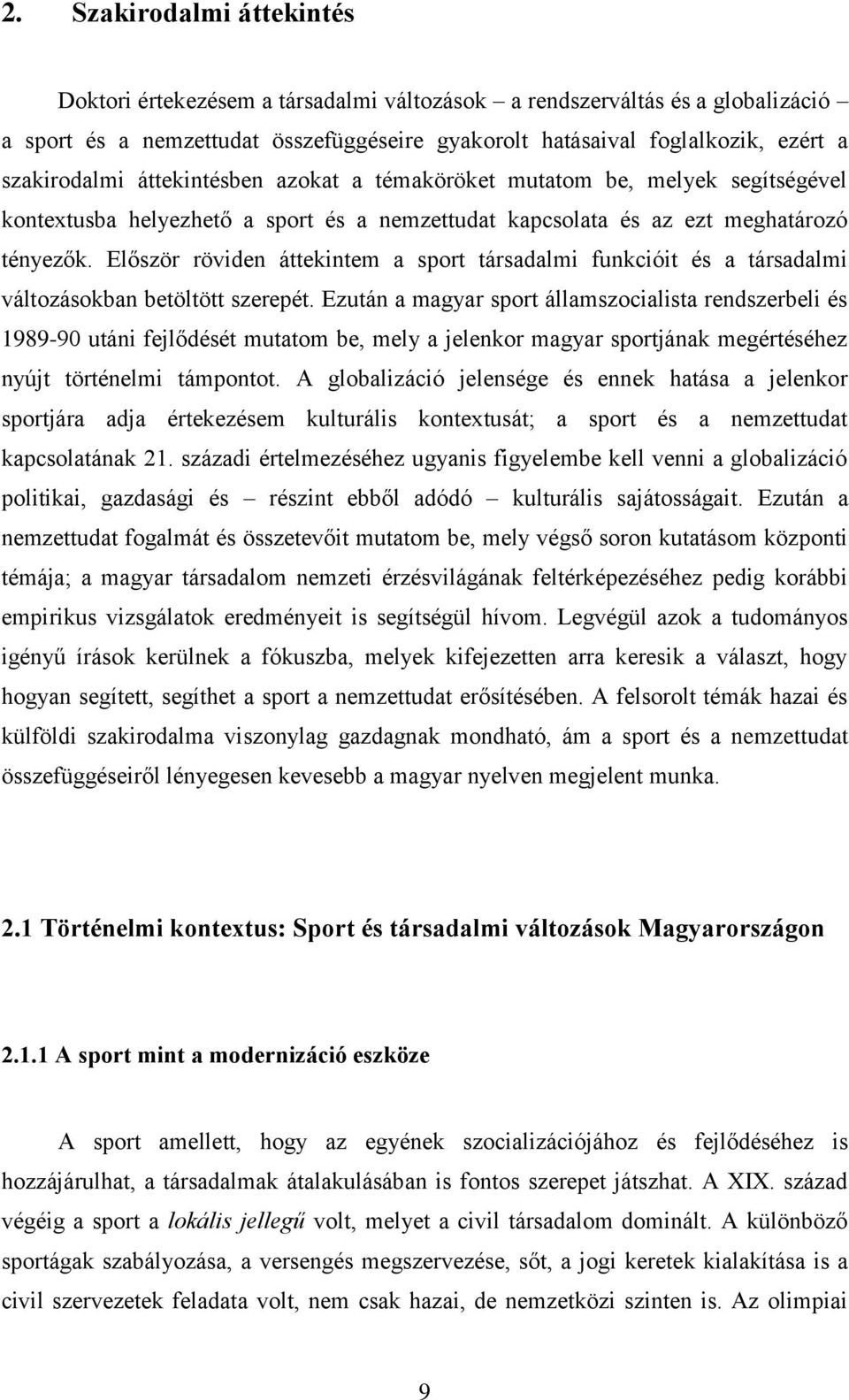 Először röviden áttekintem a sport társadalmi funkcióit és a társadalmi változásokban betöltött szerepét.