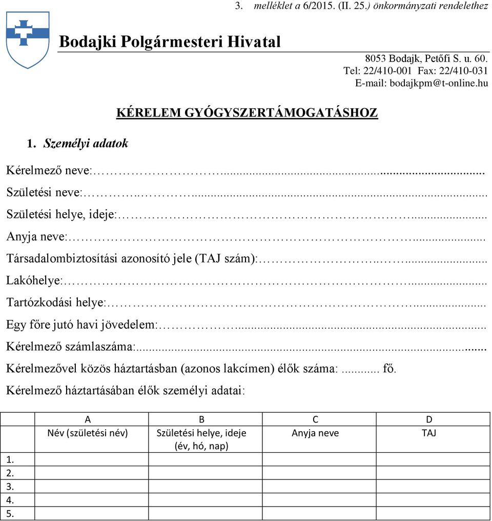 .... Születési helye, ideje:... Anyja neve:... Társadalombiztosítási azonosító jele (TAJ szám):..... Lakóhelye:... Tartózkodási helye:... Egy főre jutó havi jövedelem:.