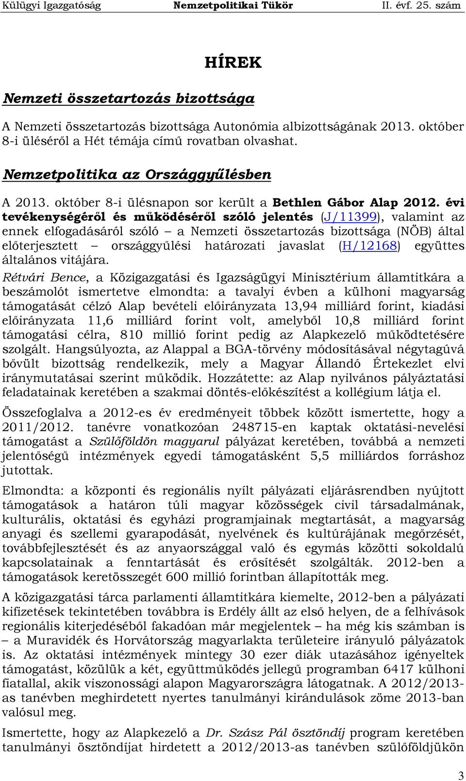 évi tevékenységéről és működéséről szóló jelentés (J/11399), valamint az ennek elfogadásáról szóló a Nemzeti összetartozás bizottsága (NÖB) által előterjesztett országgyűlési határozati javaslat