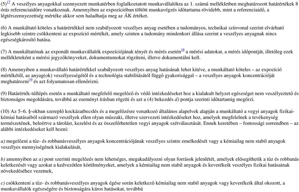 (6) A munkáltató köteles a határértékkel nem szabályozott veszélyes anyag esetében a tudományos, technikai színvonal szerint elvárható legkisebb szintre csökkenteni az expozíció mértékét, amely