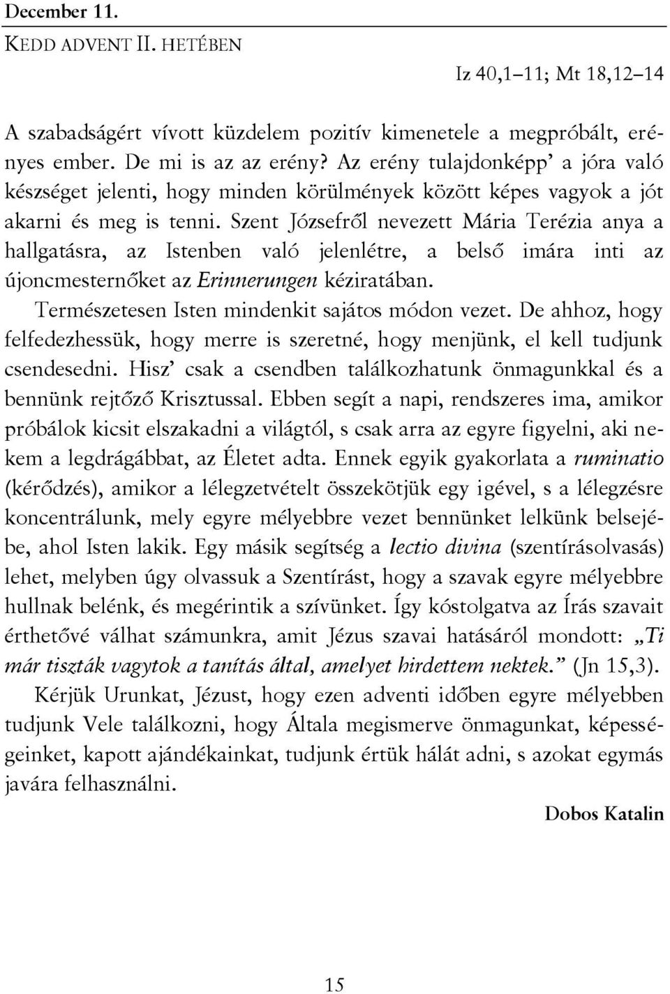 Szent Józsefről nevezett Mária Terézia anya a hallgatásra, az Istenben való jelenlétre, a belső imára inti az újoncmesternőket az Erinnerungen kéziratában.