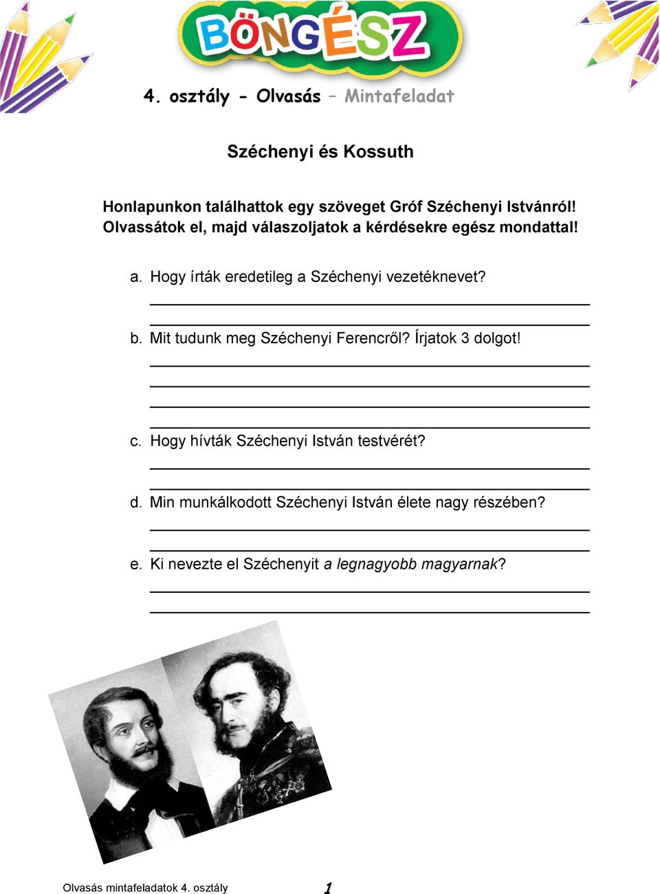 b. Mit tudunk meg Széchenyi Ferencről? Írjatok 3 dolgot! c. Hogy hívták Széchenyi István testvérét? d. Min munkálkodott Széchenyi István élete nagy részében?