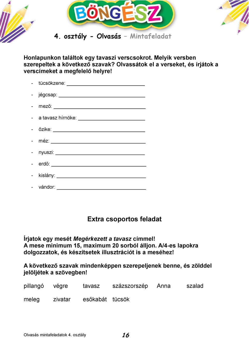 tavasz címmel! A mese minimum 15, maximum 20 sorból álljon. A/4-es lapokra dolgozzatok, és készítsetek illusztrációt is a meséhez!