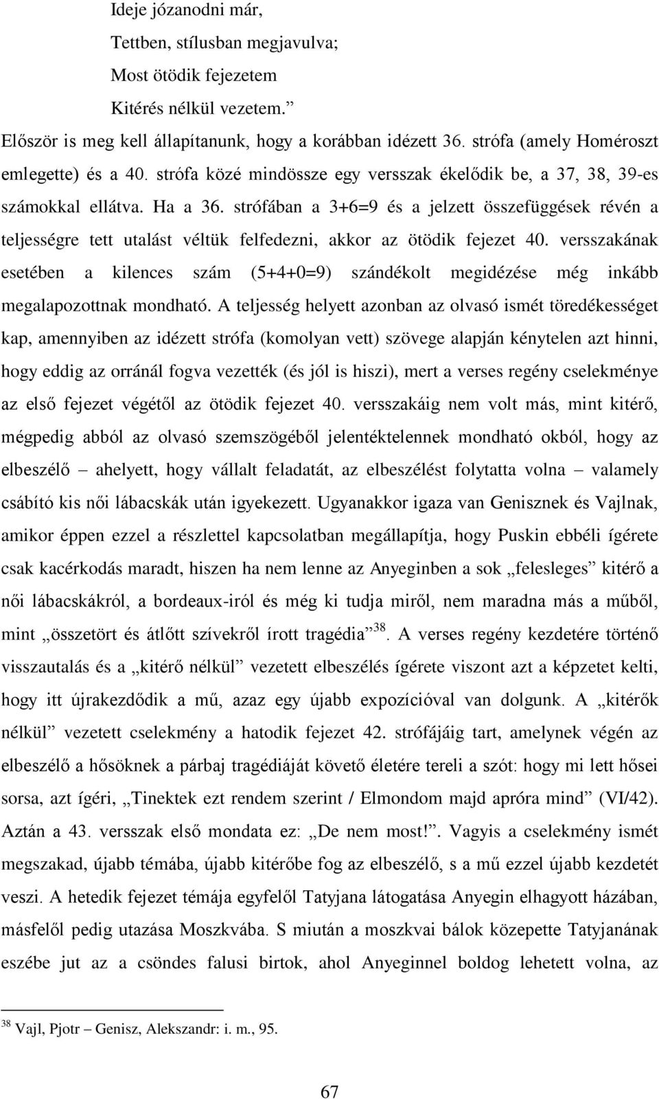 strófában a 3+6=9 és a jelzett összefüggések révén a teljességre tett utalást véltük felfedezni, akkor az ötödik fejezet 40.