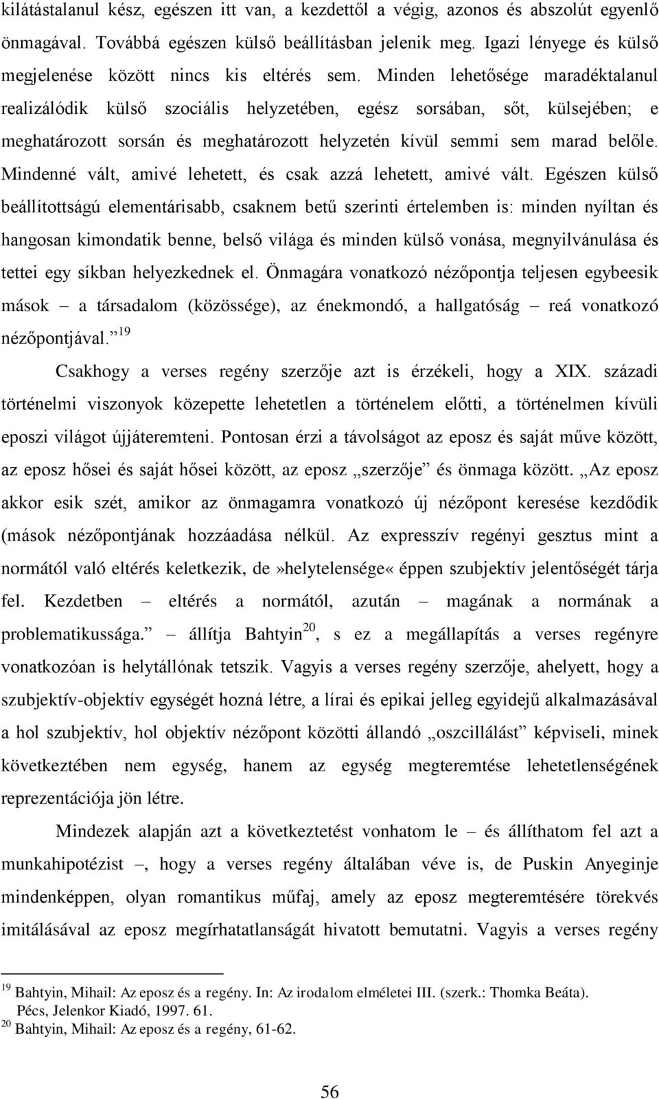 Minden lehetősége maradéktalanul realizálódik külső szociális helyzetében, egész sorsában, sőt, külsejében; e meghatározott sorsán és meghatározott helyzetén kívül semmi sem marad belőle.