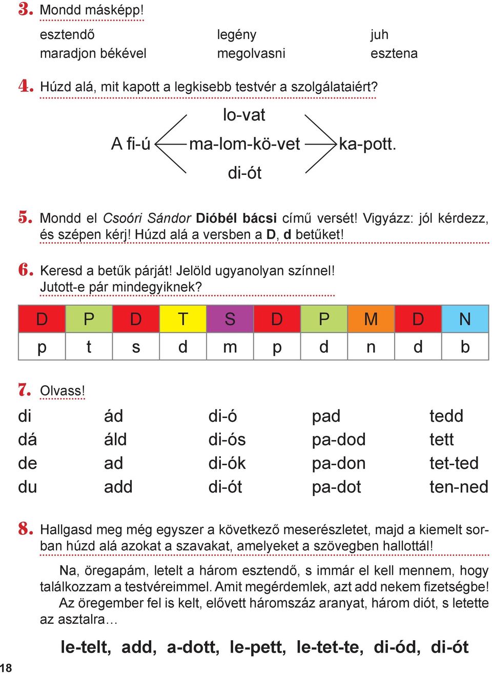 Jutott-e pár mindegyiknek? D P D T S D P M D N p t s d m p d n d b 7. Olvass! di ád di-ó pad tedd dá áld di-ós pa-dod tett de ad di-ók pa-don tet-ted du add di-ót pa-dot ten-ned 8.