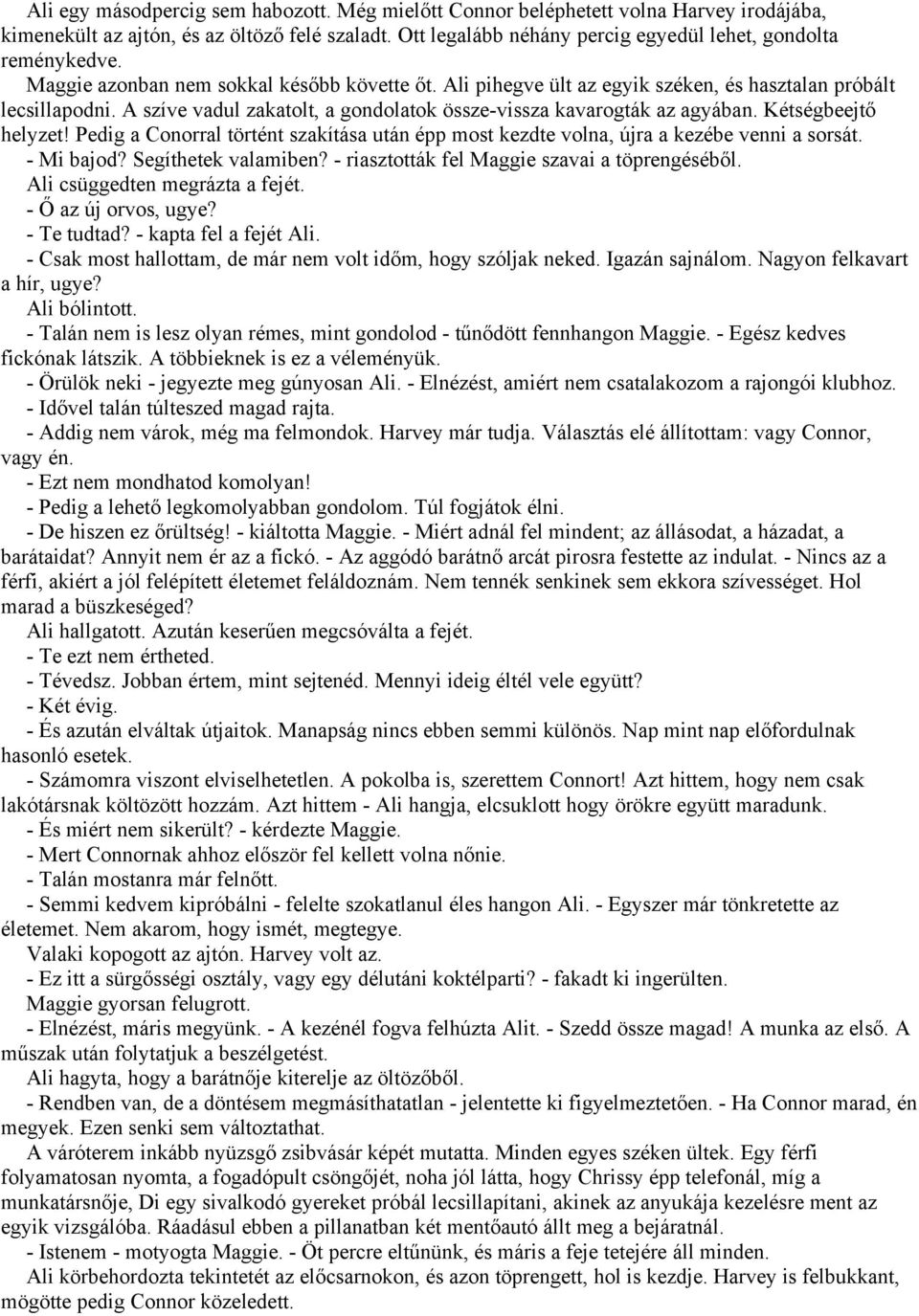 Kétségbeejtő helyzet! Pedig a Conorral történt szakítása után épp most kezdte volna, újra a kezébe venni a sorsát. - Mi bajod? Segíthetek valamiben? - riasztották fel Maggie szavai a töprengéséből.