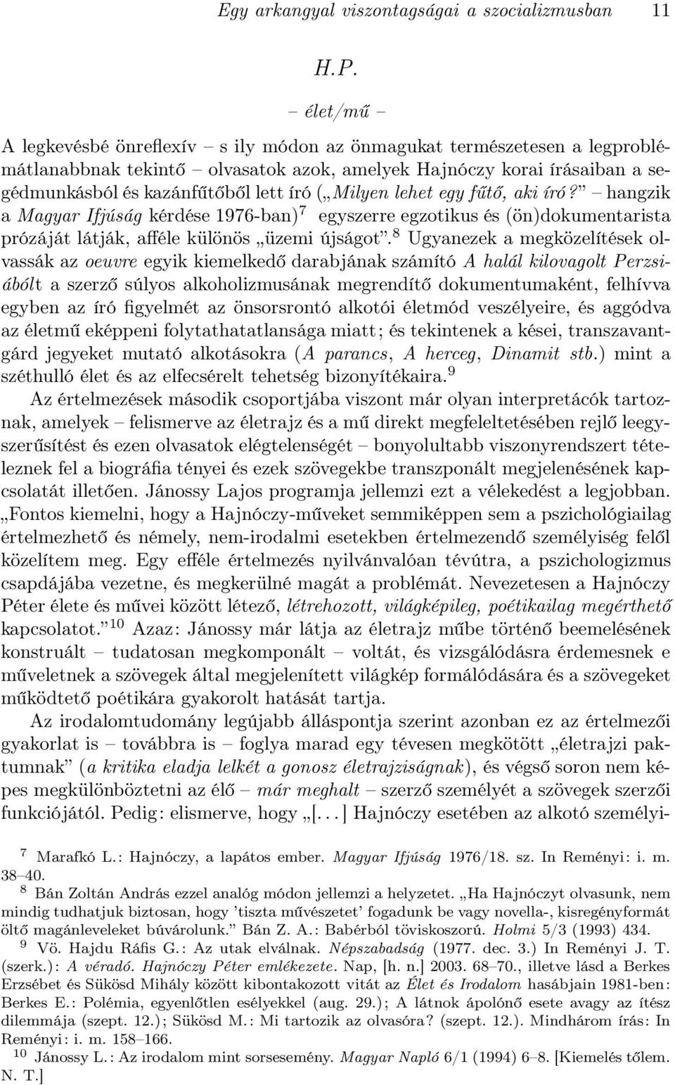 Milyen lehet egy fűtő, aki író? hangzik a Magyar Ifjúság kérdése 1976-ban) 7 egyszerre egzotikus és (ön)dokumentarista prózáját látják, afféle különös üzemi újságot.