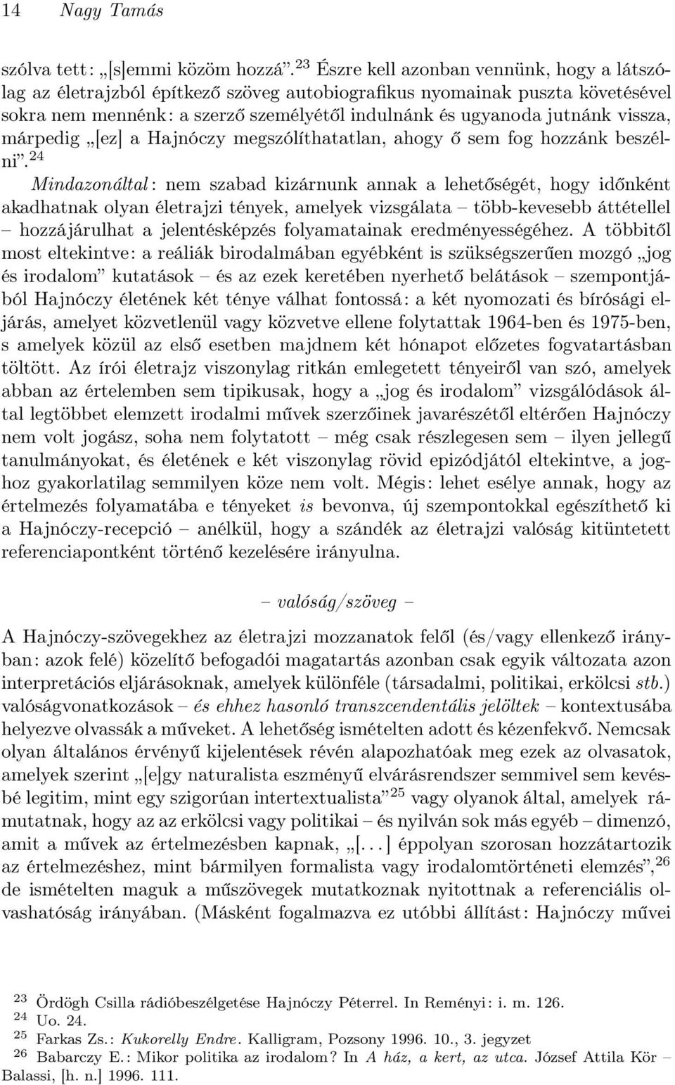 vissza, márpedig [ez] a Hajnóczy megszólíthatatlan, ahogy ő sem fog hozzánk beszélni.