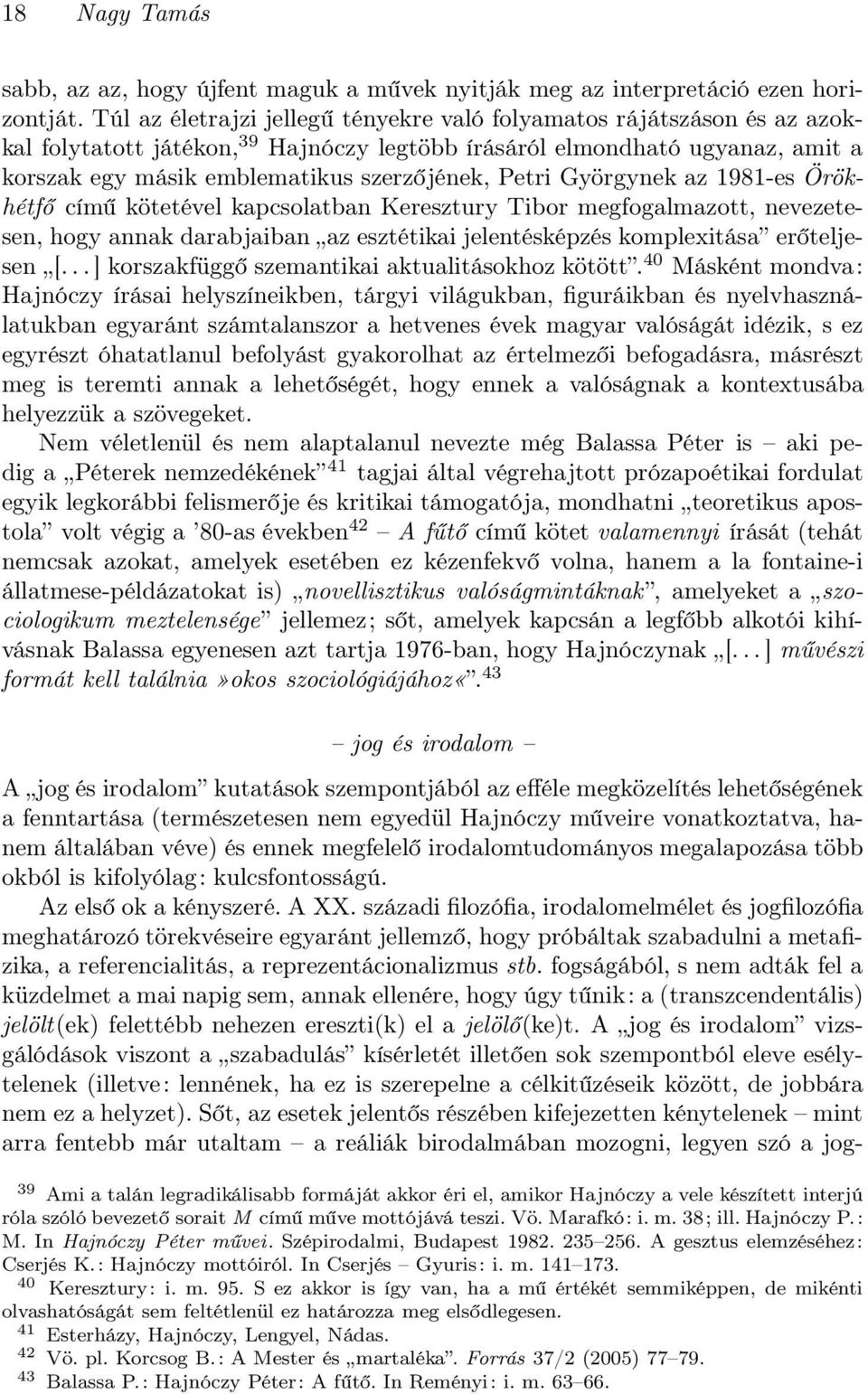 Petri Györgynek az 1981-es Örökhétfő című kötetével kapcsolatban Keresztury Tibor megfogalmazott, nevezetesen, hogy annak darabjaiban az esztétikai jelentésképzés komplexitása erőteljesen [.