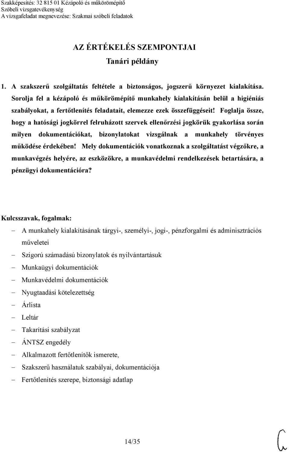 Foglalja össze, hogy a hatósági jogkörrel felruházott szervek ellenőrzési jogkörük gyakorlása során milyen dokumentációkat, bizonylatokat vizsgálnak a munkahely törvényes működése érdekében!