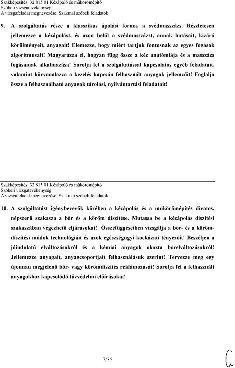 Sorolja fel a szolgáltatással kapcsolatos egyéb feladatait, valamint körvonalazza a kezelés kapcsán felhasznált anyagok jellemzőit!