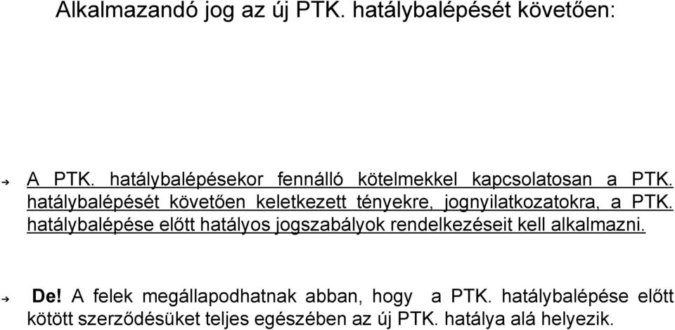 hatálybalépését követően keletkezett tényekre, jognyilatkozatokra, a PTK.