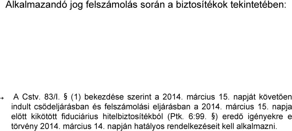 napját követően indult csődeljárásban és felszámolási eljárásban a 2014. március 15.