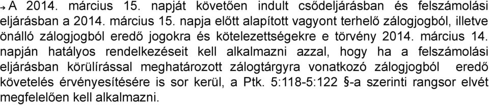 napja előtt alapított vagyont terhelő zálogjogból, illetve önálló zálogjogból eredő jogokra és kötelezettségekre e törvény 2014.