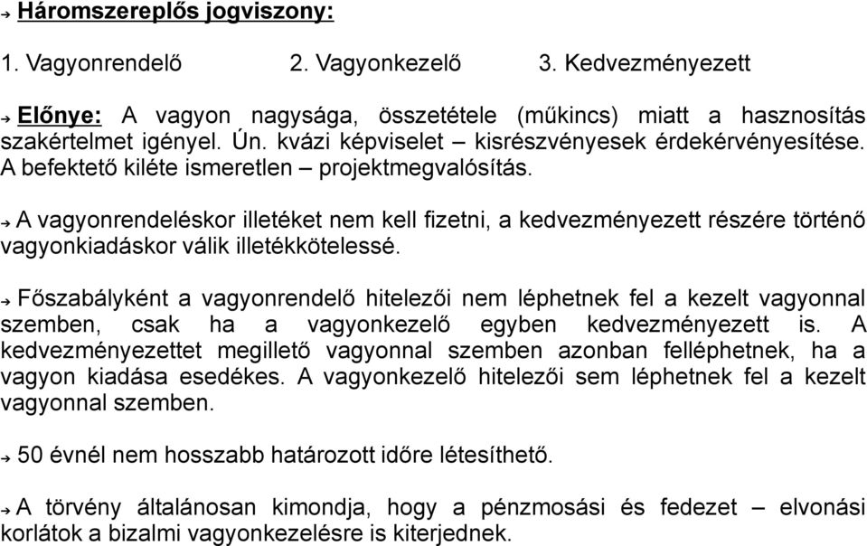 A vagyonrendeléskor illetéket nem kell fizetni, a kedvezményezett részére történő vagyonkiadáskor válik illetékkötelessé.