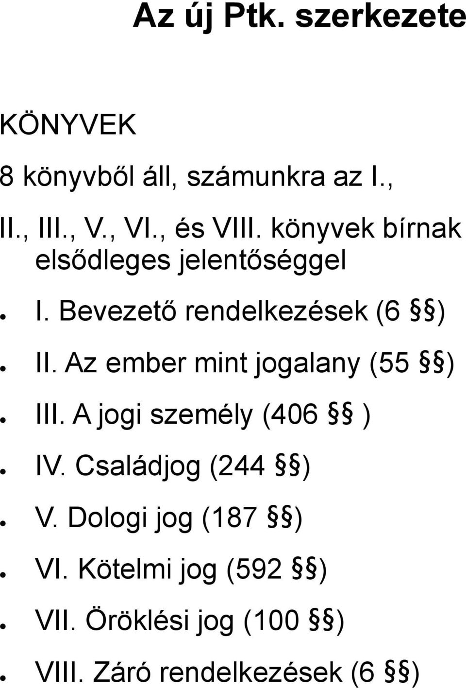 Az ember mint jogalany (55 ) III. A jogi személy (406 ) IV. Családjog (244 ) V.