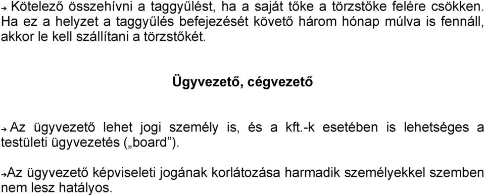 törzstőkét. Ügyvezető, cégvezető Az ügyvezető lehet jogi személy is, és a kft.