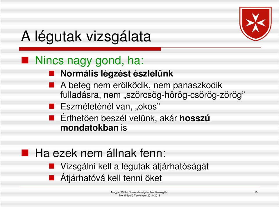 Eszméleténél van, okos Érthetően beszél velünk, akár hosszú mondatokban is Ha