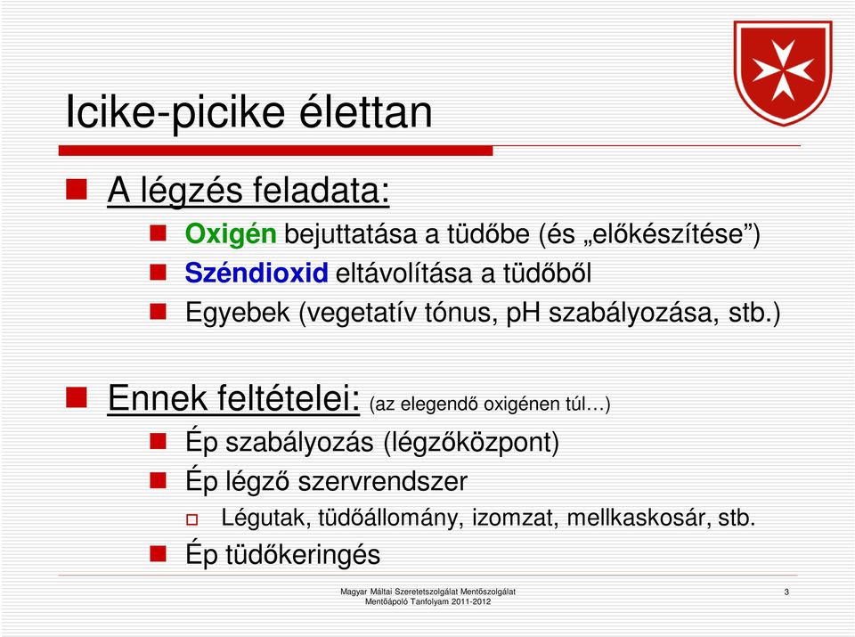 ) Ennek feltételei: (az elegendő oxigénen túl ) Ép szabályozás (légzőközpont) Ép